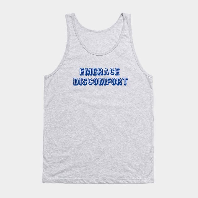 Embrace Discomfort Tank Top by esskay1000